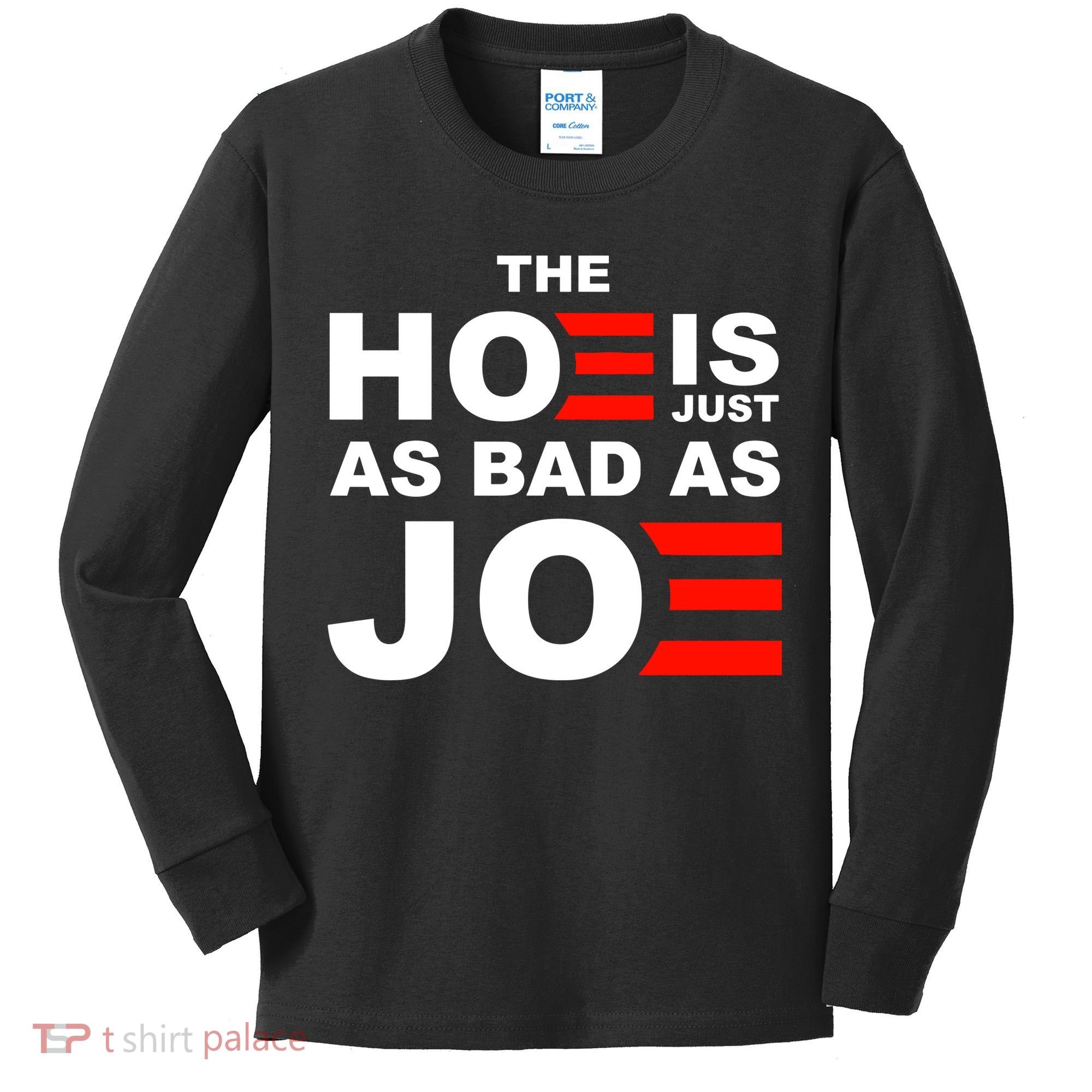 The Hoe Is Just As Bad As Joe Kids Long Sleeve Shirt