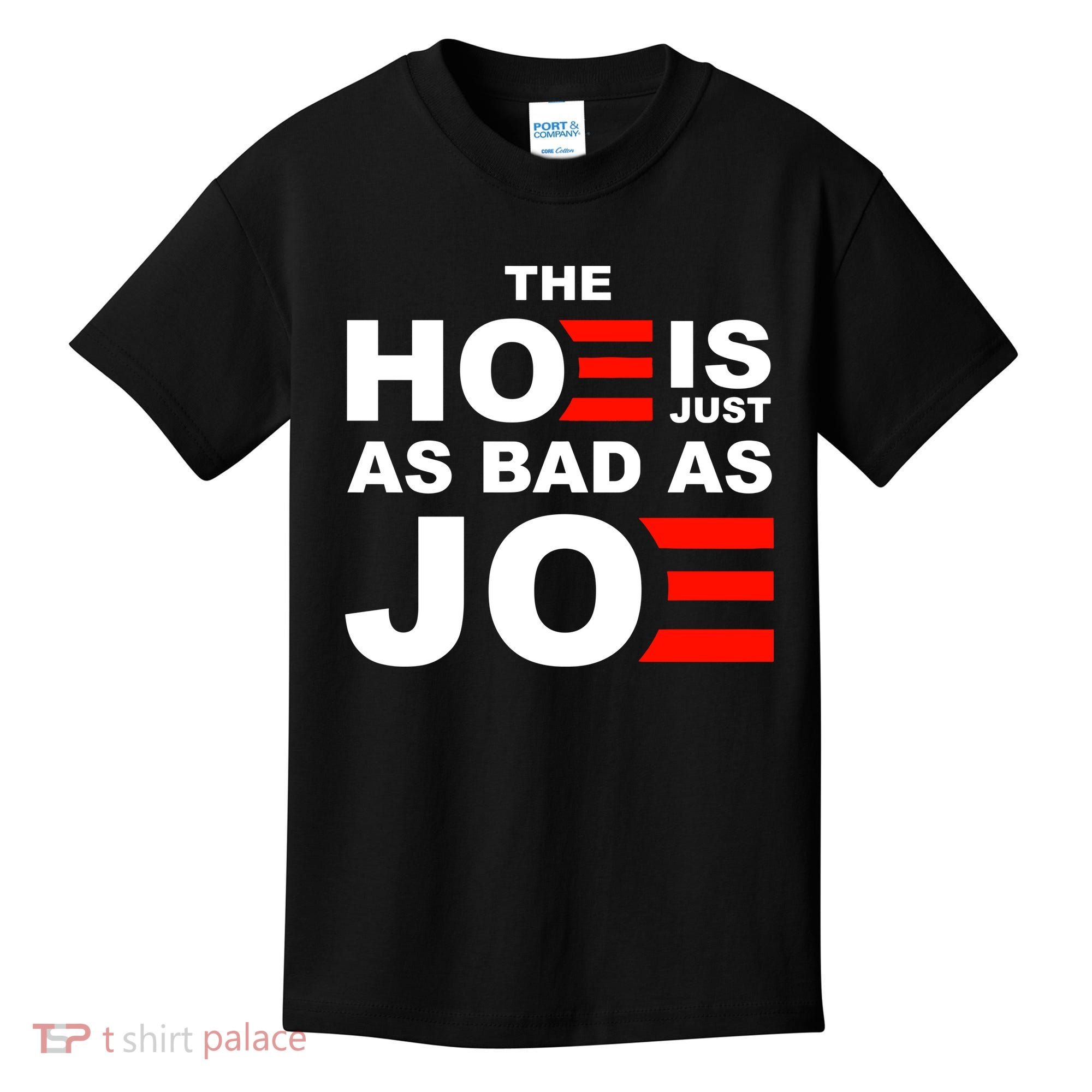 The Hoe Is Just As Bad As Joe Kids T-Shirt