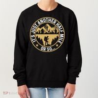 Trekker Hiking ItS Just Another Half Mile Or So Hiker Women's Sweatshirt thumb 0