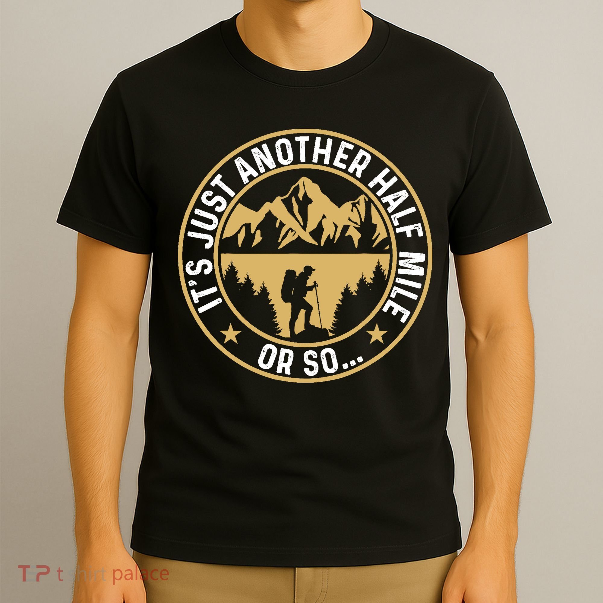 Trekker Hiking ItS Just Another Half Mile Or So Hiker T-Shirt