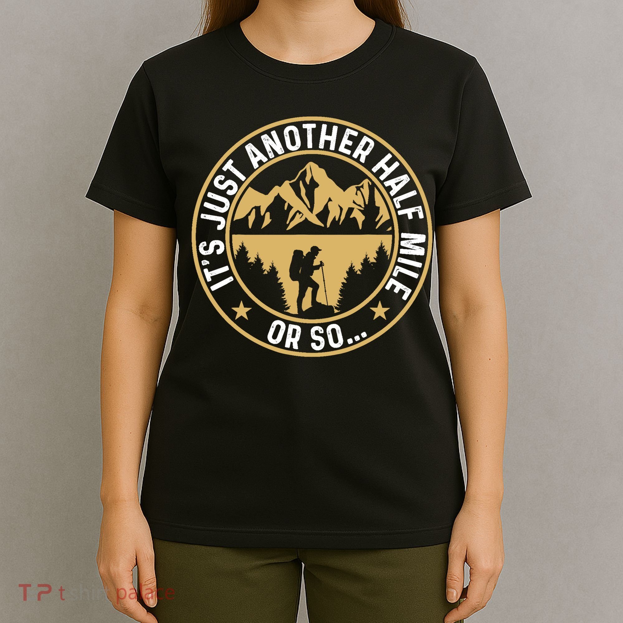 Trekker Hiking ItS Just Another Half Mile Or So Hiker T-Shirt