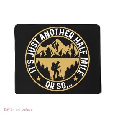 Trekker Hiking ItS Just Another Half Mile Or So Hiker Mousepad