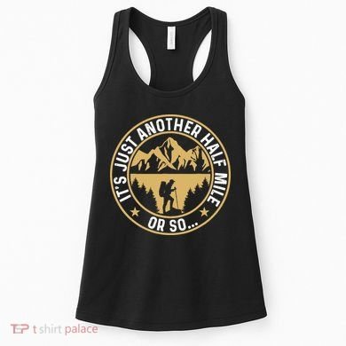 Trekker Hiking ItS Just Another Half Mile Or So Hiker Women's Tank Top