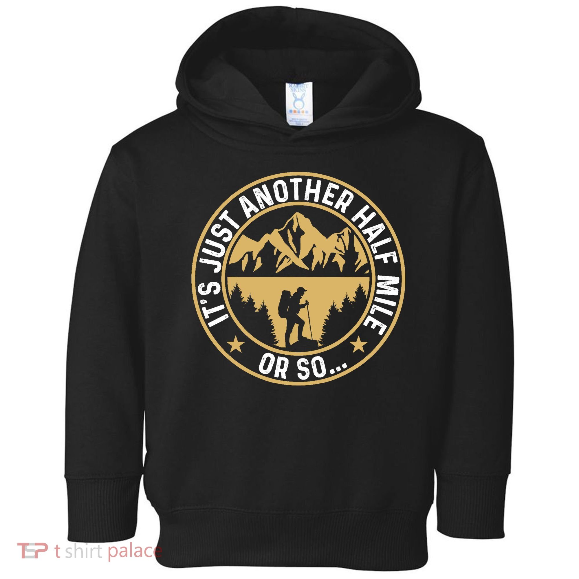 Trekker Hiking ItS Just Another Half Mile Or So Hiker Toddler Hoodie