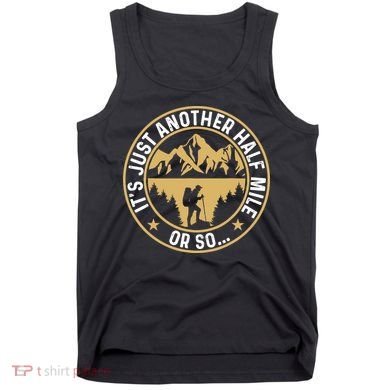 Trekker Hiking ItS Just Another Half Mile Or So Hiker Tank Top