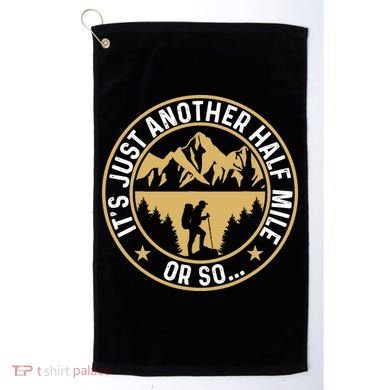 Trekker Hiking ItS Just Another Half Mile Or So Hiker Golf Towel