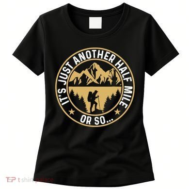 Trekker Hiking ItS Just Another Half Mile Or So Hiker Women's T-Shirt