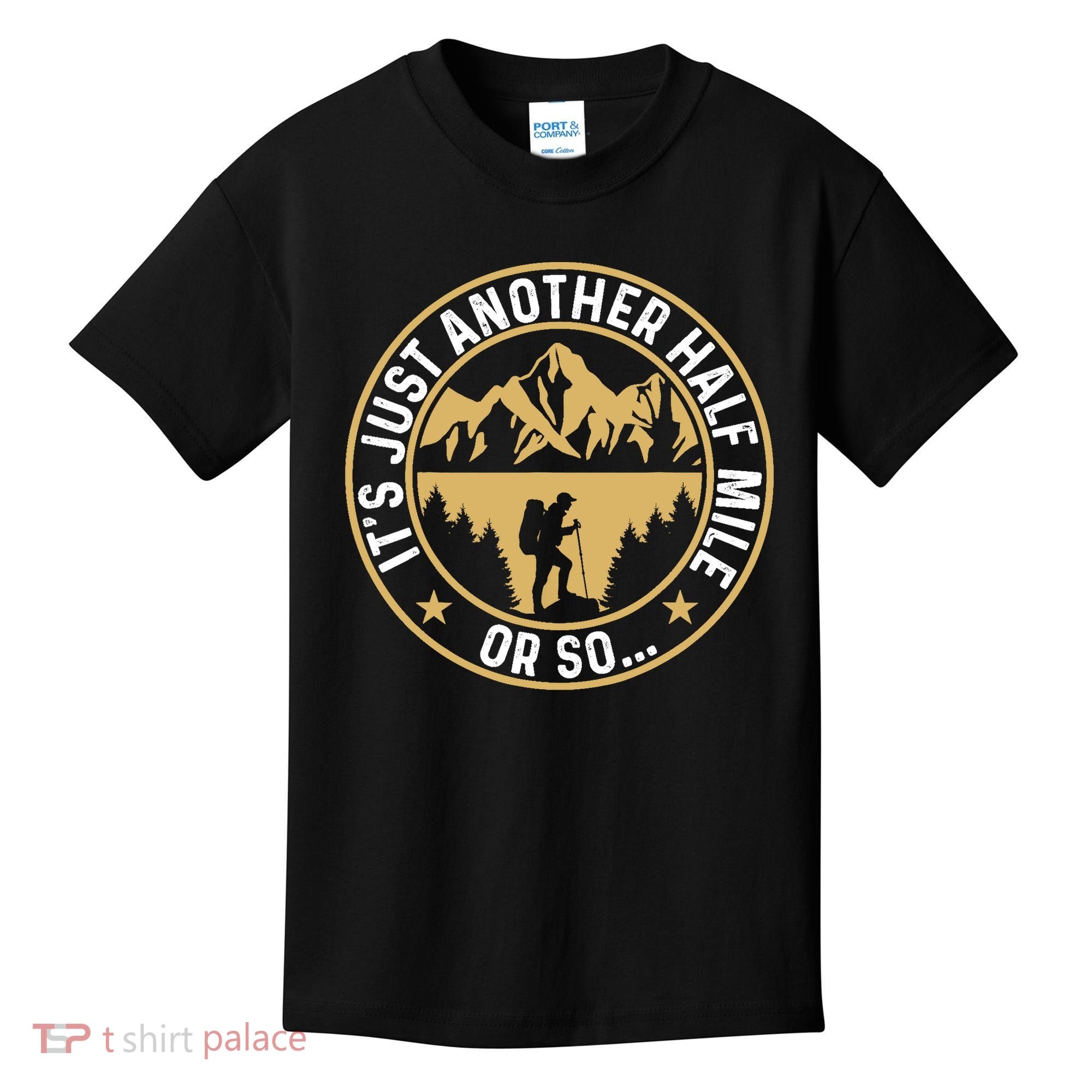 Trekker Hiking ItS Just Another Half Mile Or So Hiker Kids T-Shirt