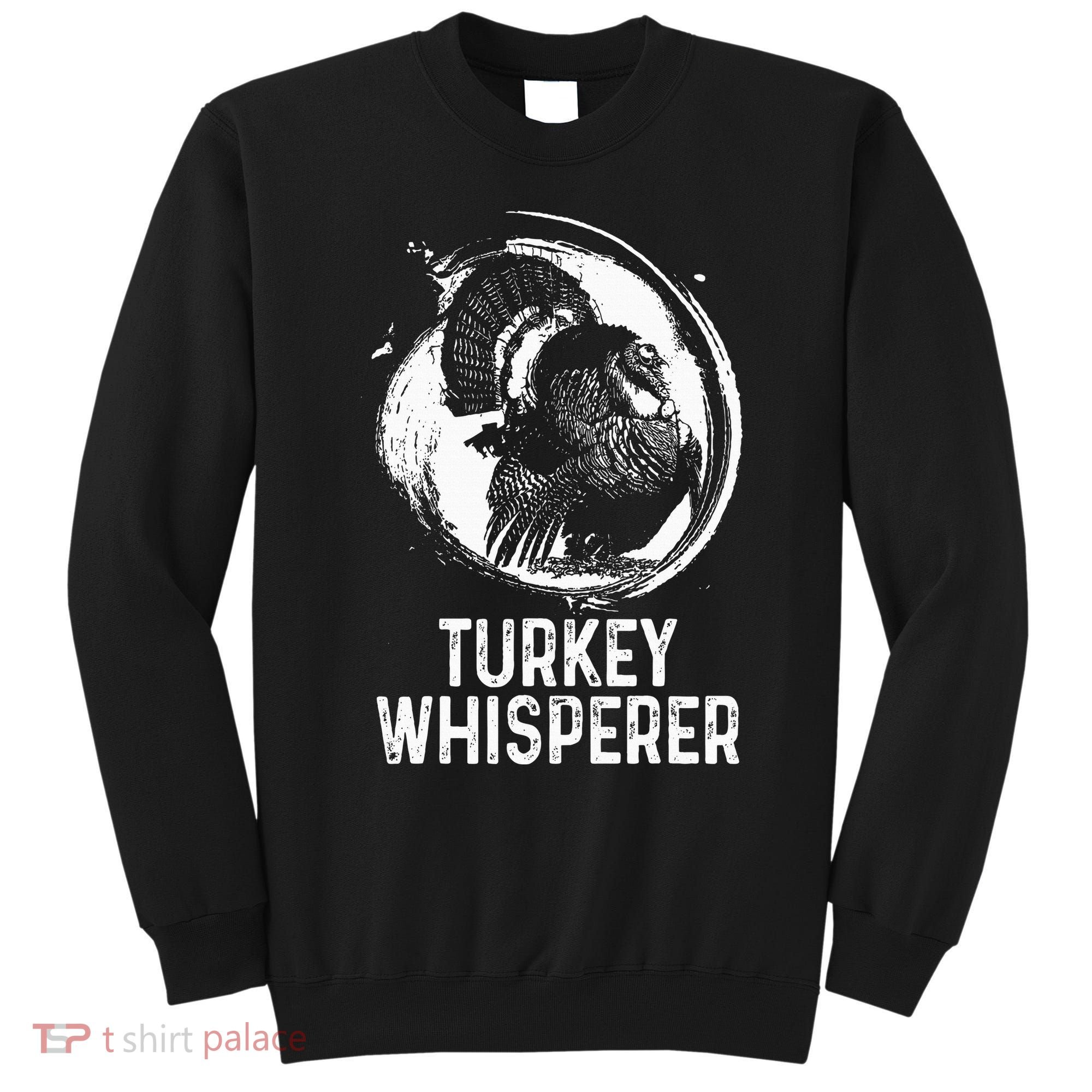 Turkey Hunter I'm A Turkey Whisperer Hunting Sweatshirt