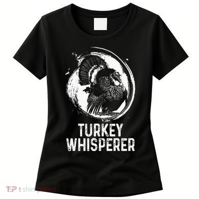 Turkey Hunter I'm A Turkey Whisperer Hunting Women's T-Shirt