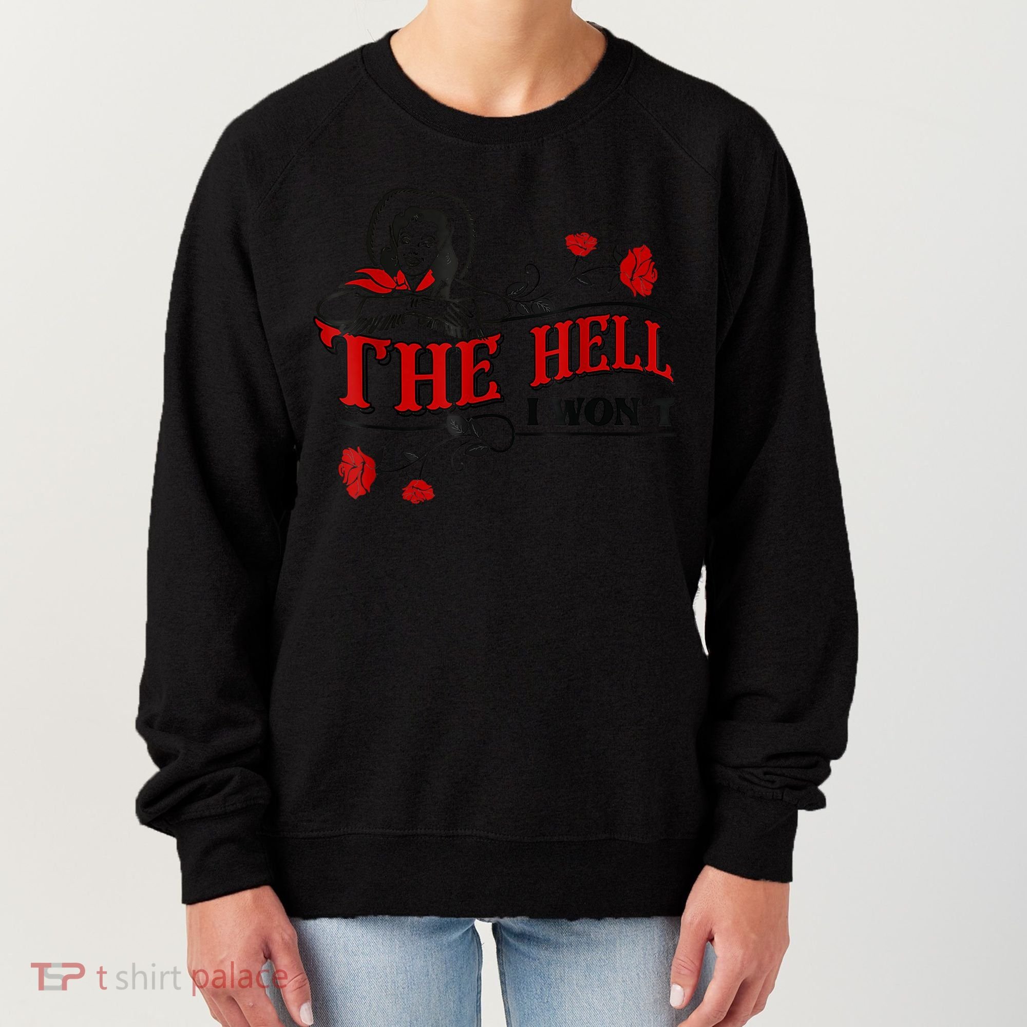 The Hell I Won't Flower Apparel For Life Women's Sweatshirt