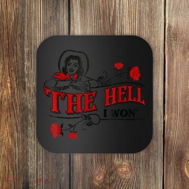 The Hell I Won't Flower Apparel For Life Coaster