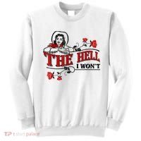 The Hell I Won't Flower Apparel For Life Sweatshirt thumb 0