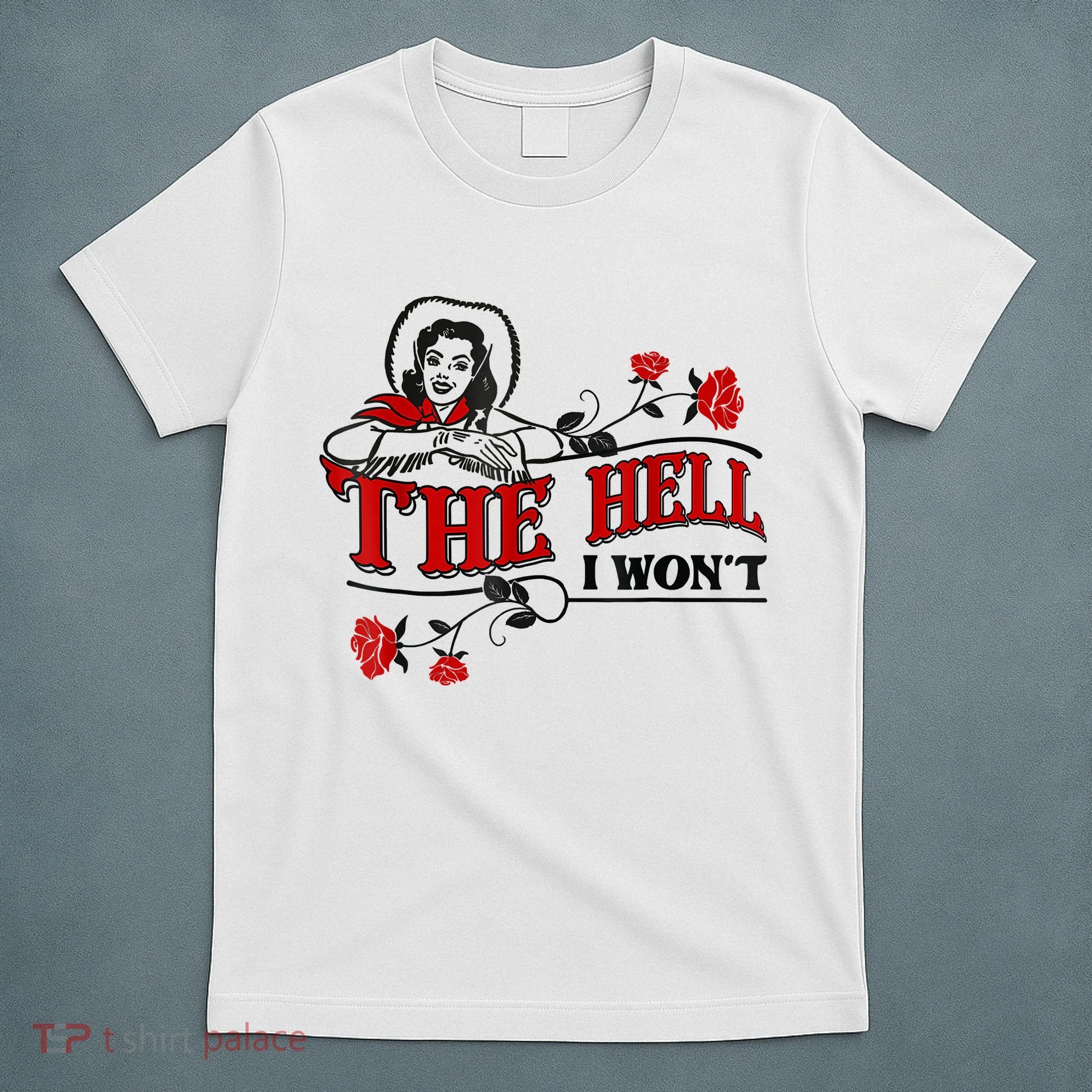 The Hell I Won't Flower Apparel For Life T-Shirt