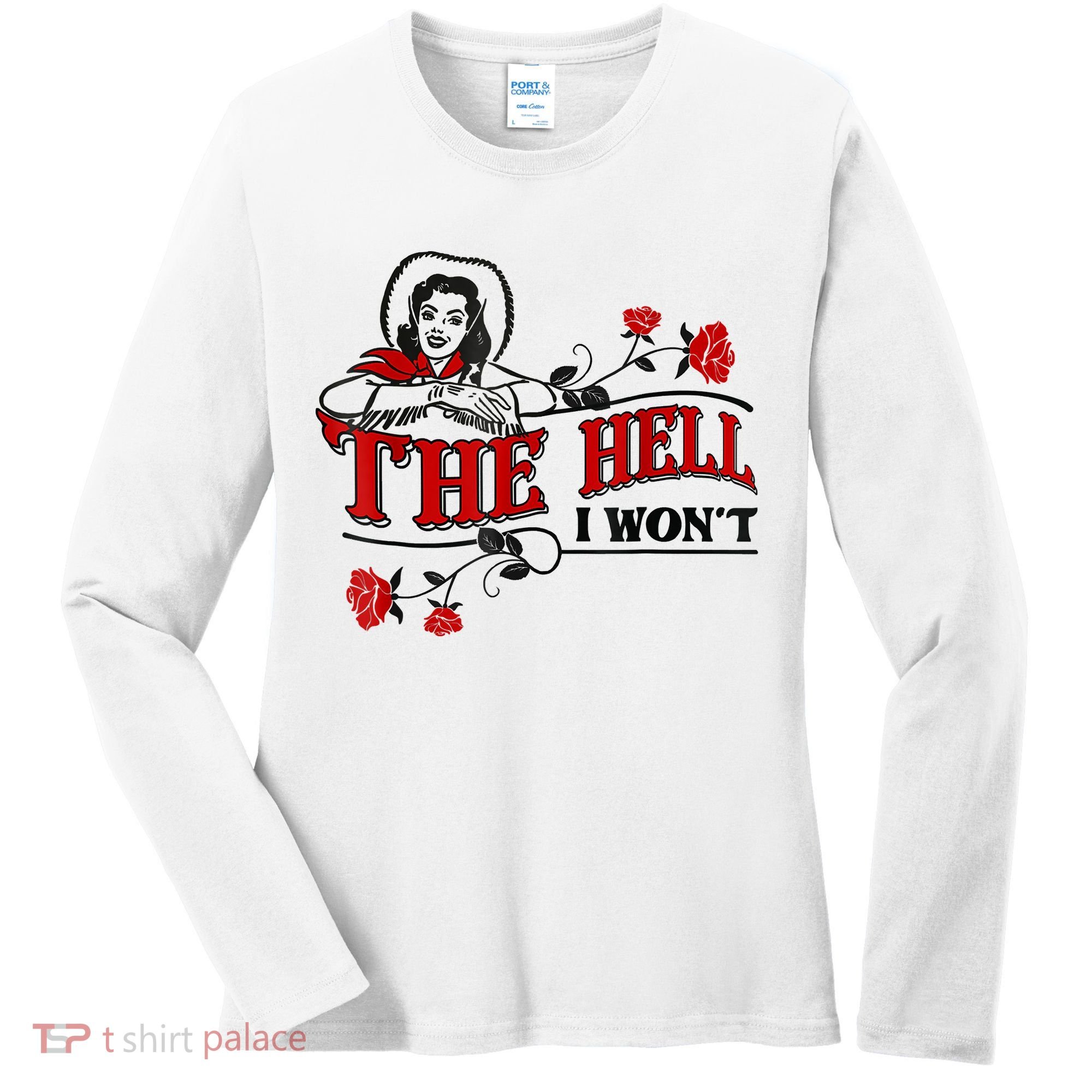 The Hell I Won't Flower Apparel For Life Women's Long Sleeve Shirt