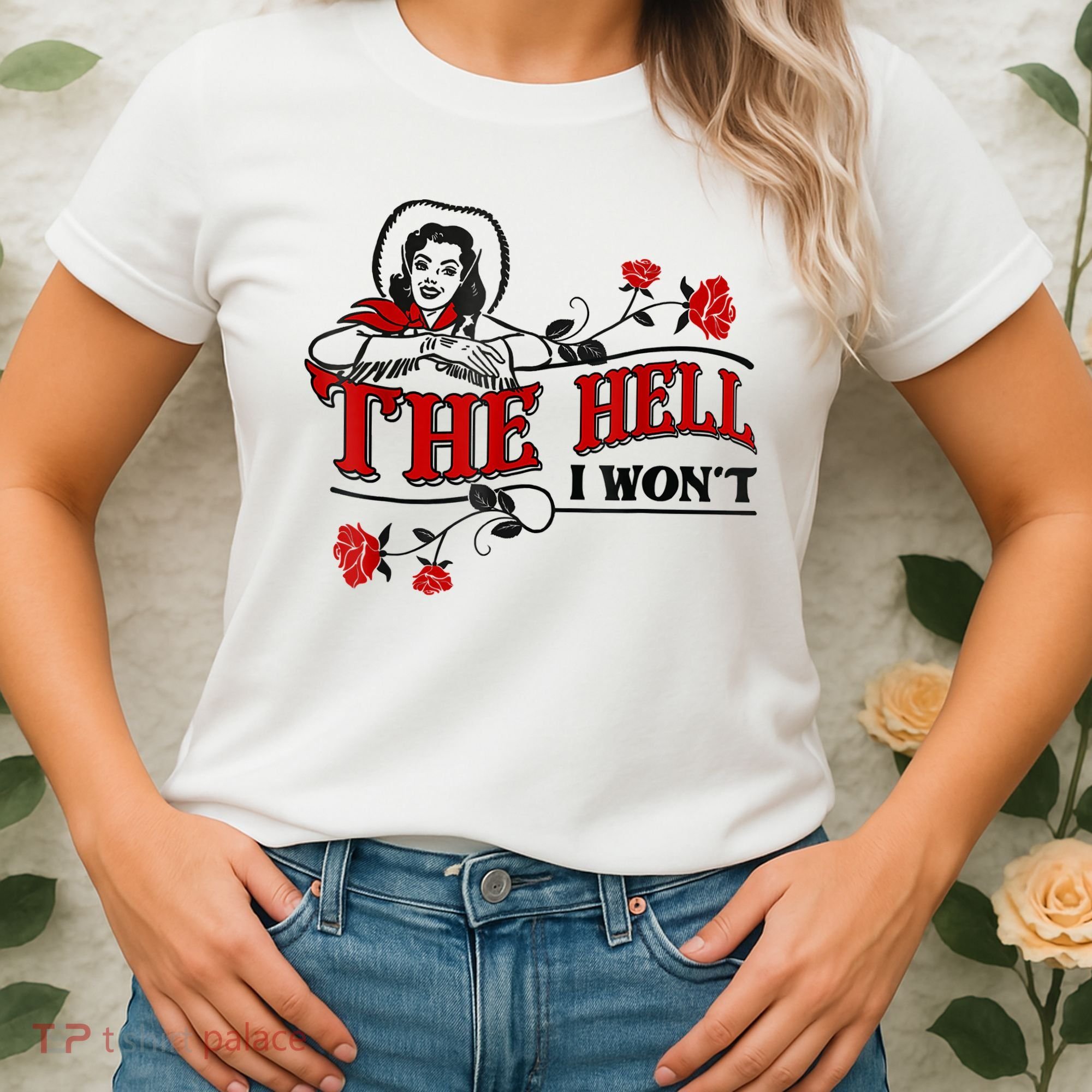 The Hell I Won't Flower Apparel For Life Women's T-Shirt
