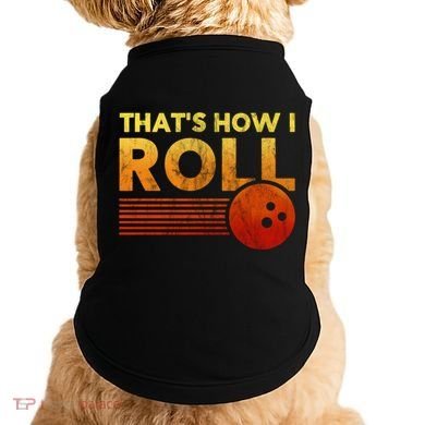 That's How I Roll Funny Distressed Bowling Doggie Tank