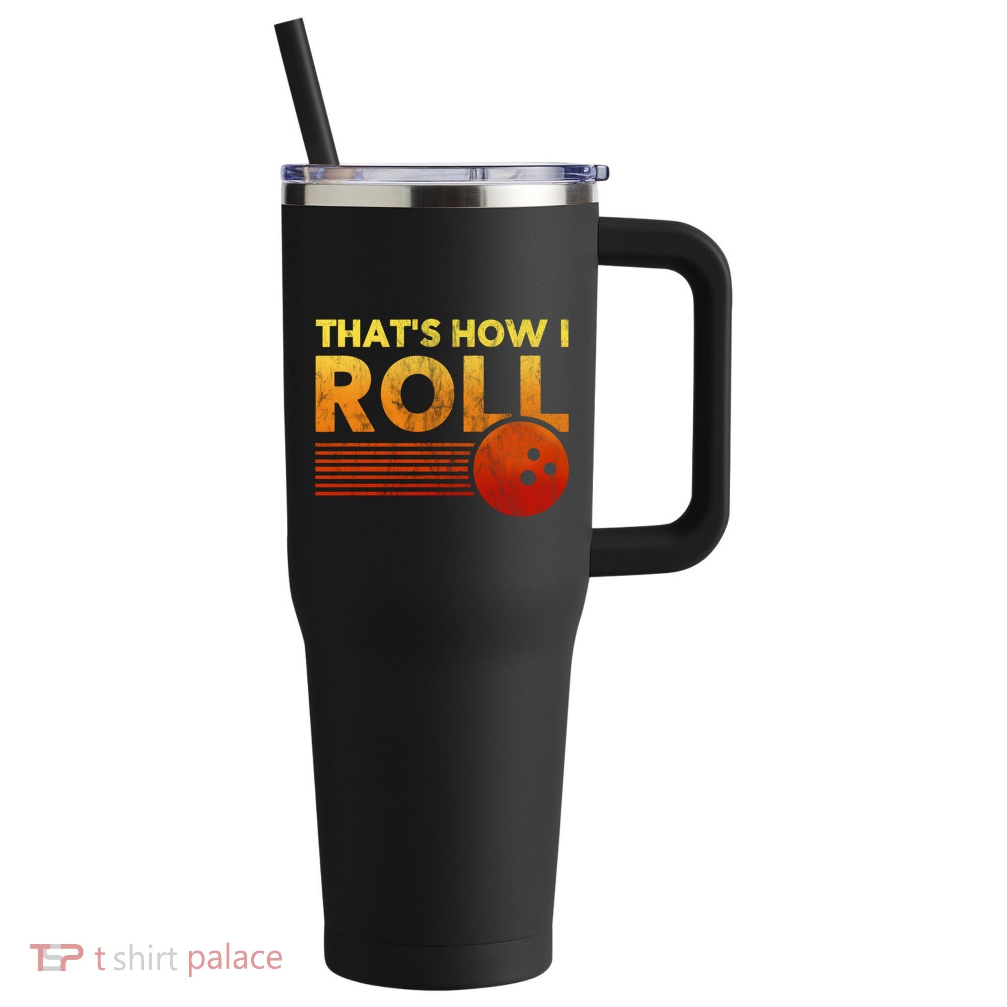 That's How I Roll Funny Distressed Bowling 40oz Vacuum Insulated Stainless Steel Travel Tumbler