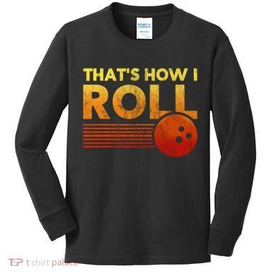 That's How I Roll Funny Distressed Bowling Kids Long Sleeve Shirt