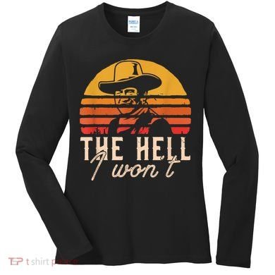 The Hell I Won't Quote Retro Vintage Women's Long Sleeve Shirt