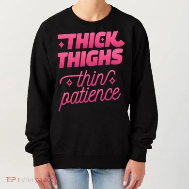 Thick Thighs Thin Patience Women's Sweatshirt