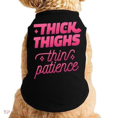 Thick Thighs Thin Patience Doggie Tank