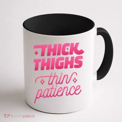 Thick Thighs Thin Patience Coffee Mug back
