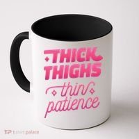 Thick Thighs Thin Patience Coffee Mug thumb 0