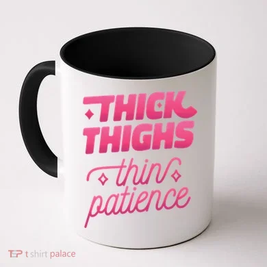 Thick Thighs Thin Patience Coffee Mug