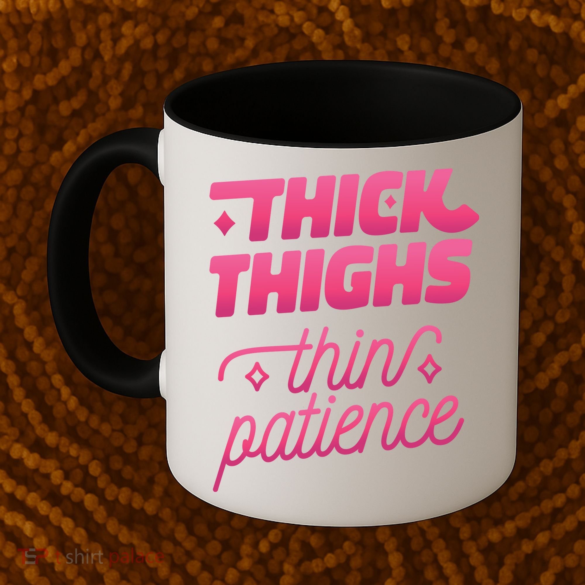 Thick Thighs Thin Patience Coffee Mug