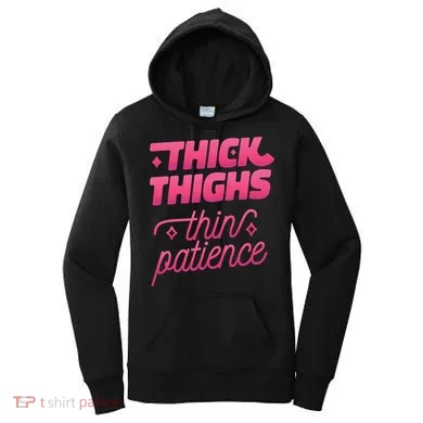 Thick Thighs Thin Patience Women's Hoodie