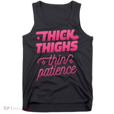 Thick Thighs Thin Patience Tank Top