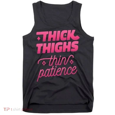 Thick Thighs Thin Patience Tank Top