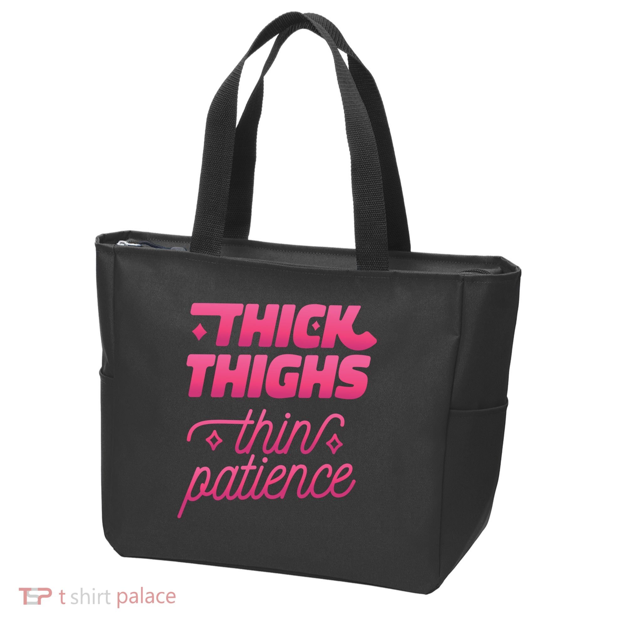 Thick Thighs Thin Patience Tote Bag