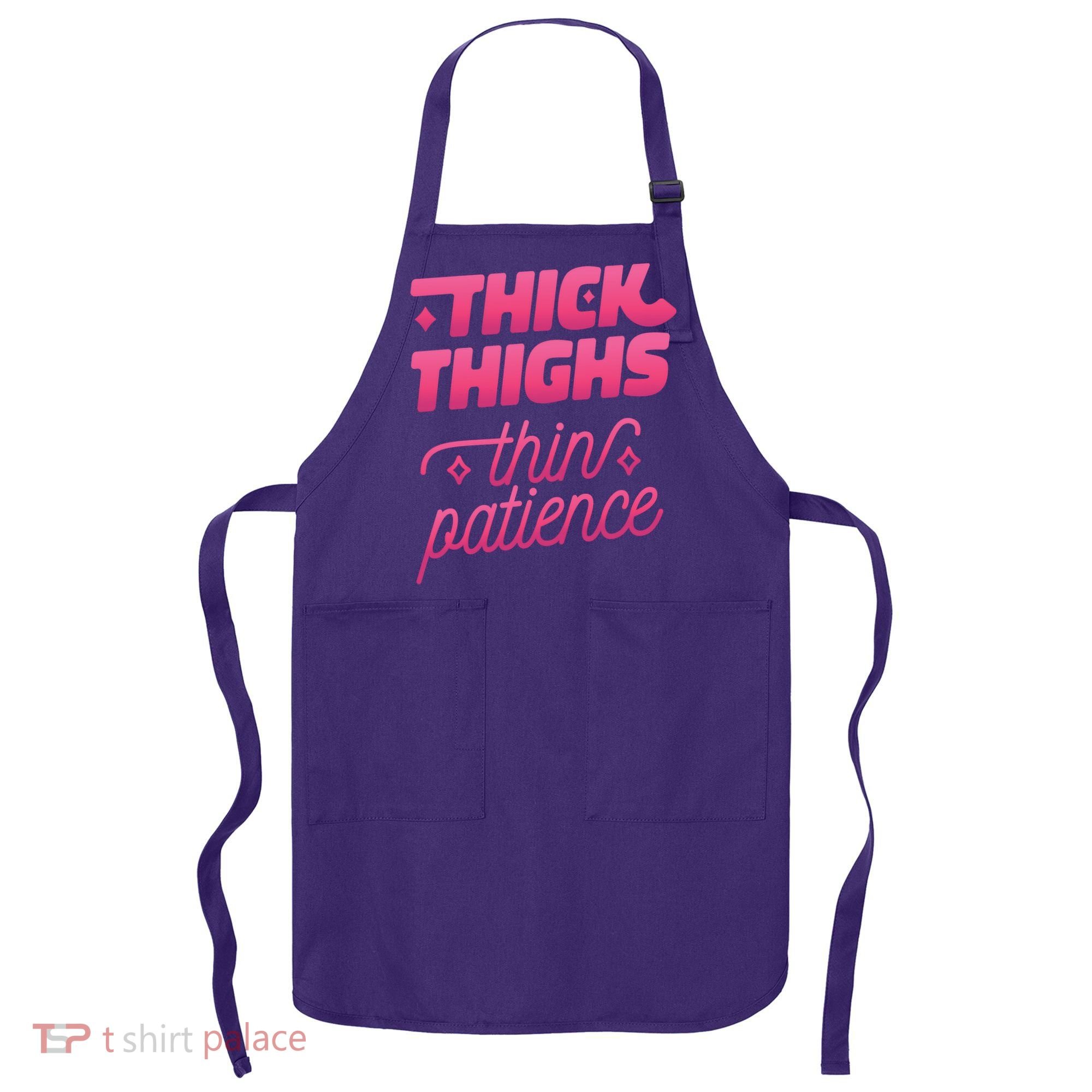 Thick Thighs Thin Patience Apron