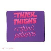 Thick Thighs Thin Patience Mousepad thumb 0
