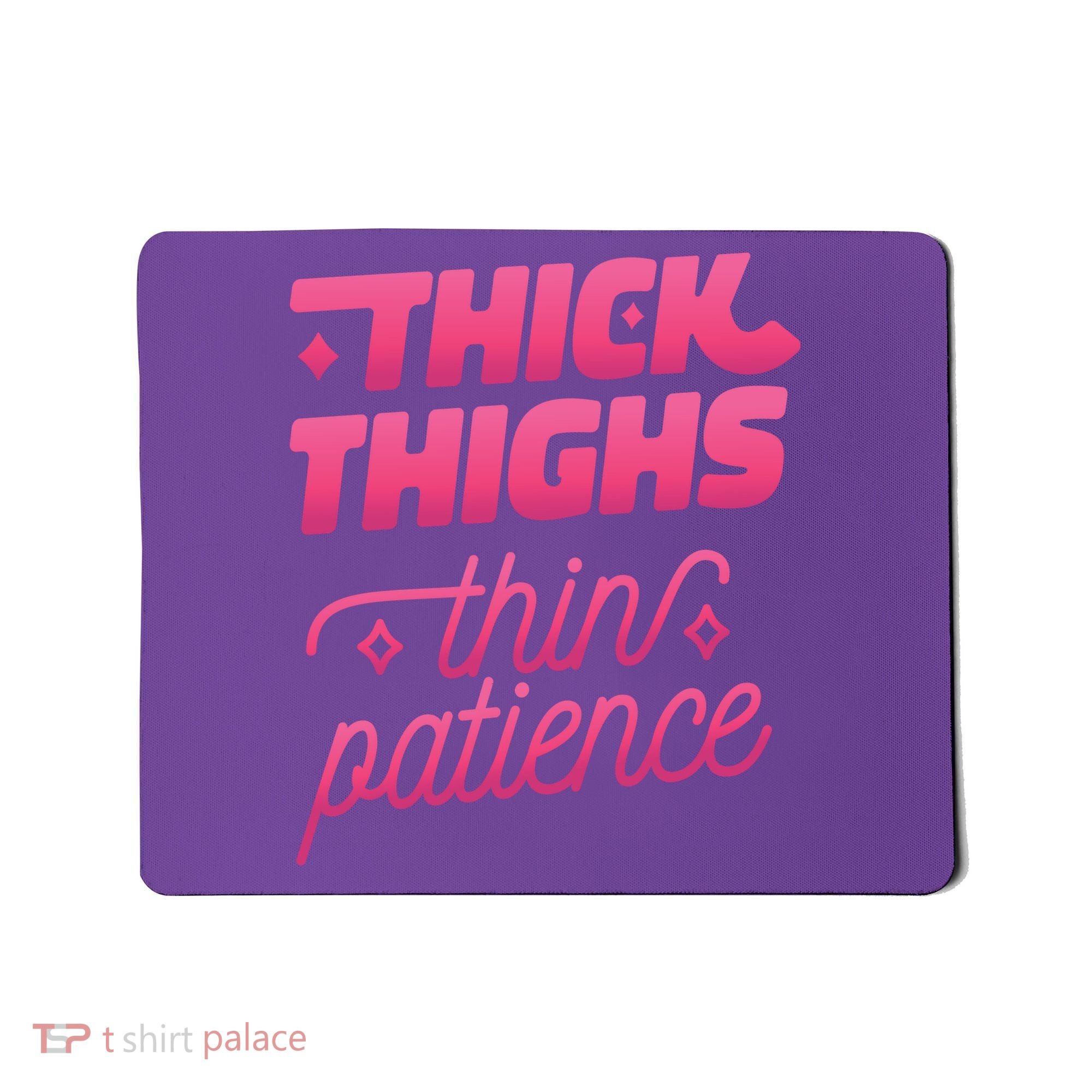 Thick Thighs Thin Patience Mousepad
