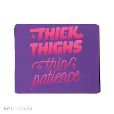 Thick Thighs Thin Patience Mousepad