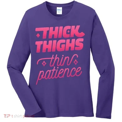 Thick Thighs Thin Patience Women's Long Sleeve Shirt