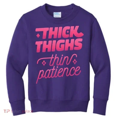 Thick Thighs Thin Patience Kids Sweatshirt
