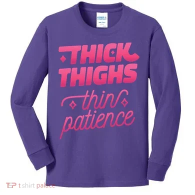 Thick Thighs Thin Patience Kids Long Sleeve Shirt
