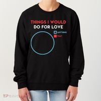 Things I Would Do For Love Women's Sweatshirt thumb 0