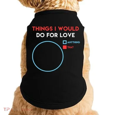 Things I Would Do For Love Doggie Tank