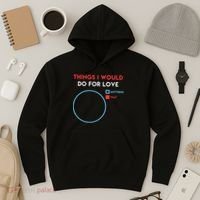 Things I Would Do For Love Hoodie thumb 3