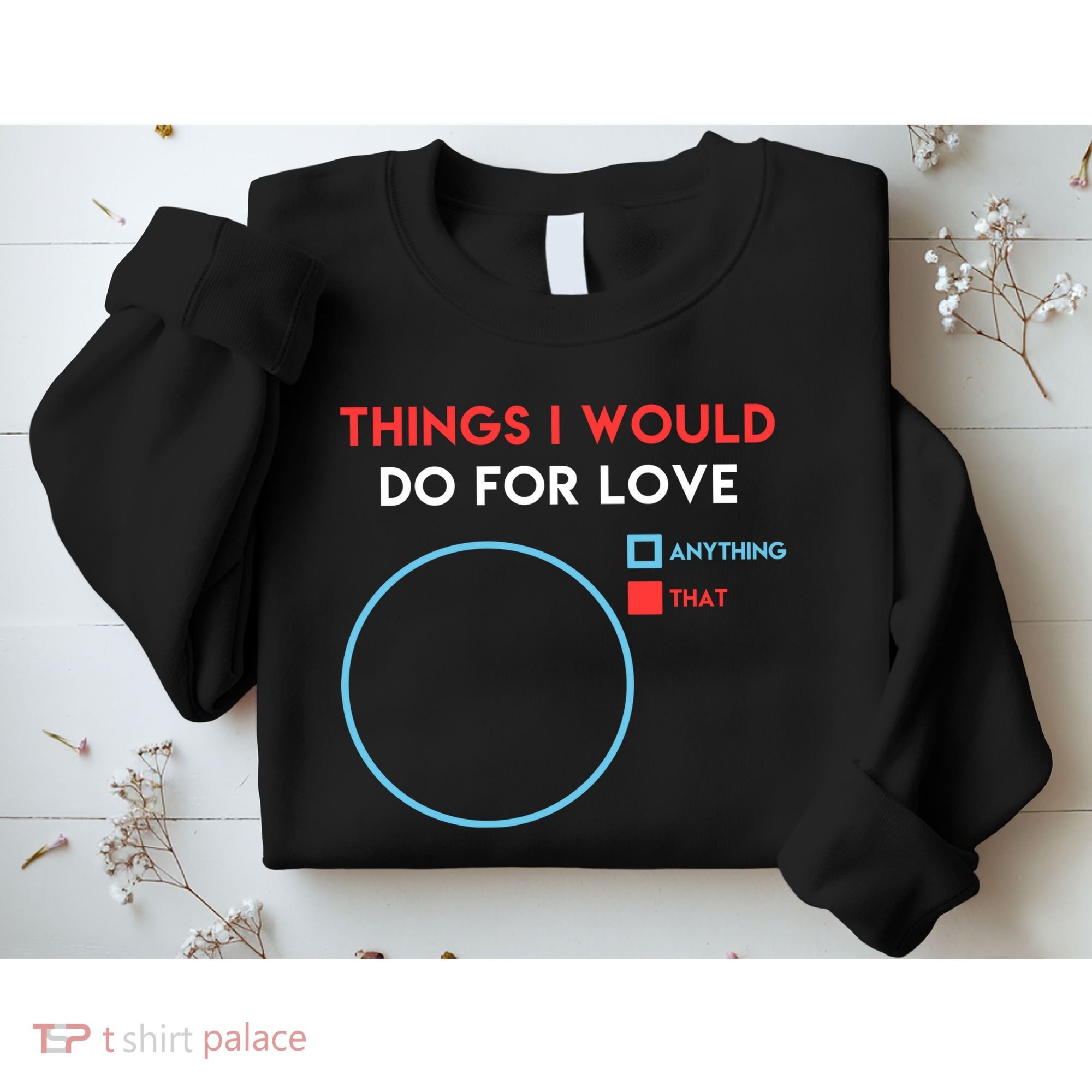 Things I Would Do For Love Sweatshirt
