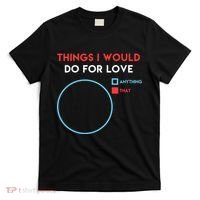 Things I Would Do For Love T-Shirt thumb 0