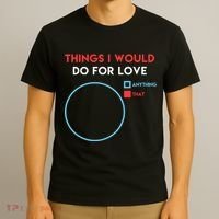 Things I Would Do For Love T-Shirt thumb 3