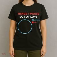 Things I Would Do For Love T-Shirt thumb 4
