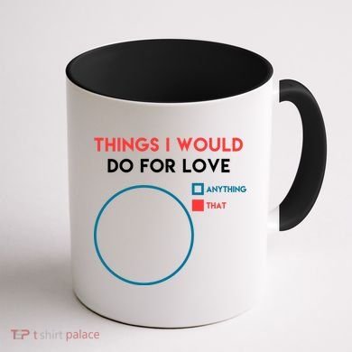 Things I Would Do For Love Coffee Mug back