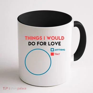 Things I Would Do For Love Coffee Mug back